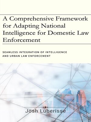 cover image of A Comprehensive Framework for Adapting National Intelligence for Domestic Law Enforcement